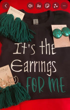 Load image into Gallery viewer, Tshirt “ It’s the Earrings for Me “
