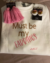 Load image into Gallery viewer, Sweat Shirt Set “ Must be my Earrings “
