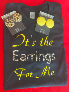 Tshirt “ It’s the Earrings for Me “