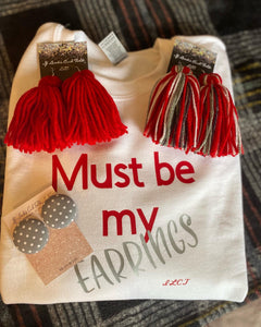 Sweat Shirt Set “ Must be my Earrings “