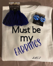 Load image into Gallery viewer, Sweat Shirt Set “ Must be my Earrings “
